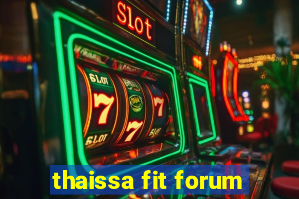 thaissa fit forum